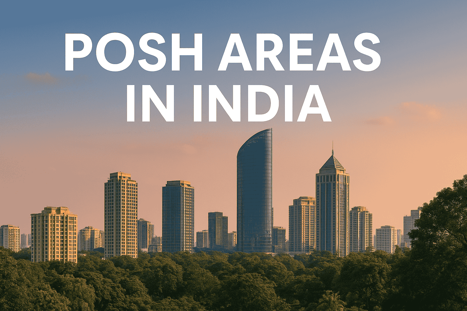 Top Posh Areas in India Luxury Localities for High-End Living & Investment